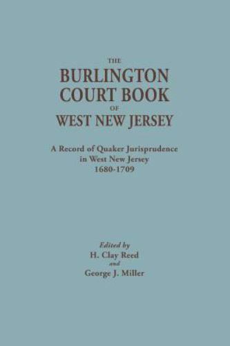 The Burlington Court Book: A Record of Quaker Jurisprudence in West New Jersey 1680 - 1709 